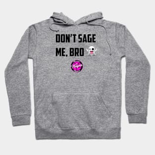 Don't Sage Me, Bro! Hoodie